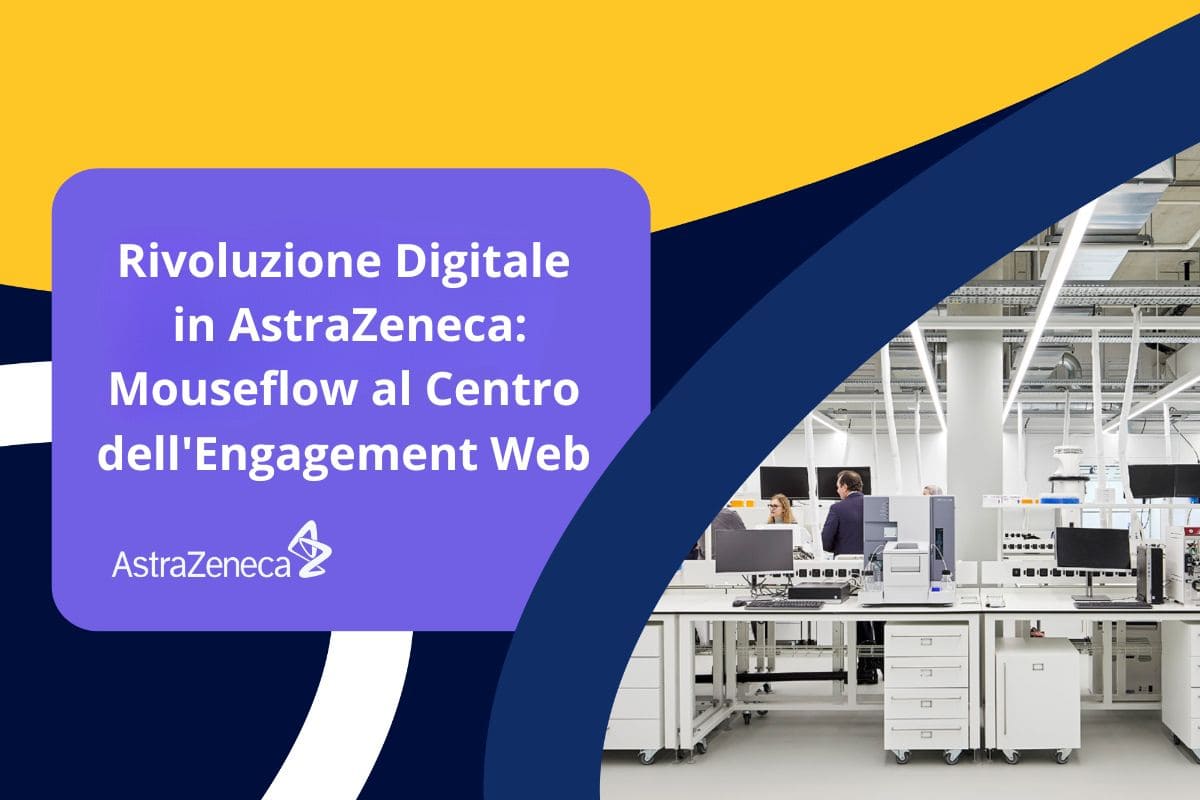 Rivoluzione digitale in AstraZeneca: Mouseflow al centro dell’engagement web