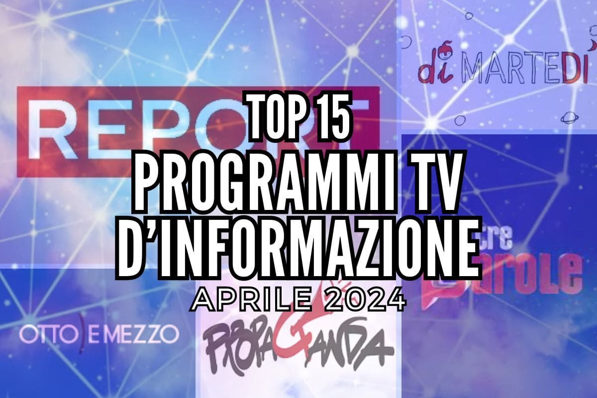 top 15 programmi tv d'informazione aprile 2024