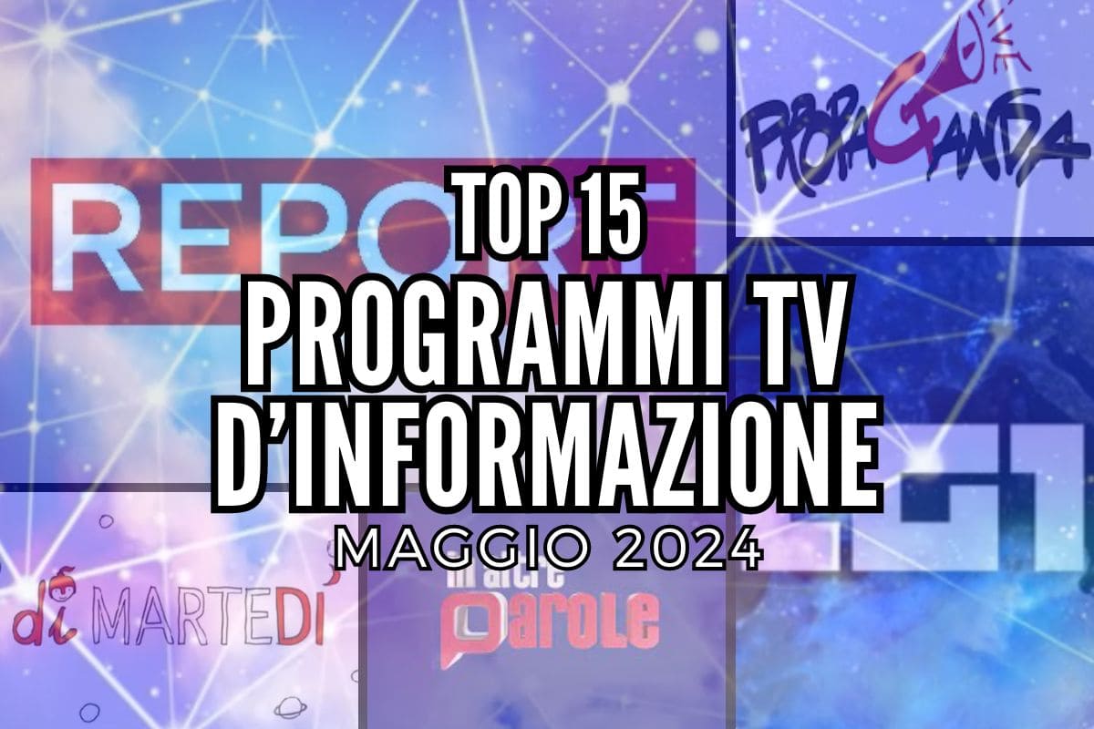 top 15 programmi tv d'informazione maggio 2024