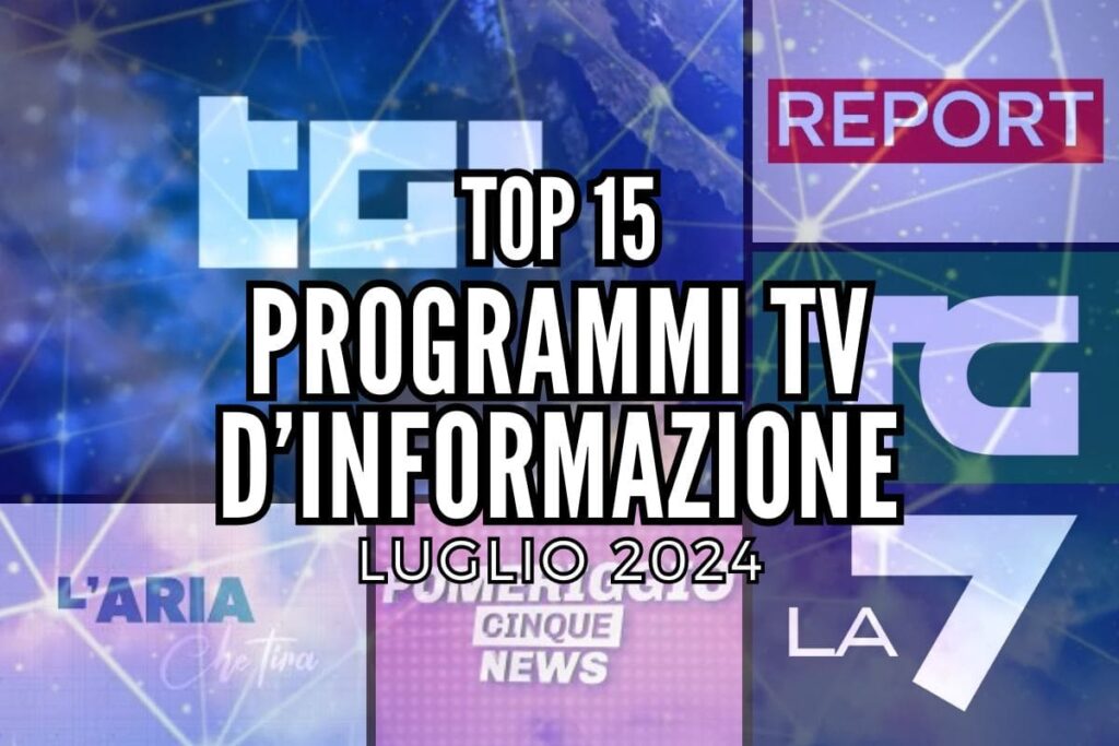 top 15 programmi tv d'informazione luglio 2024