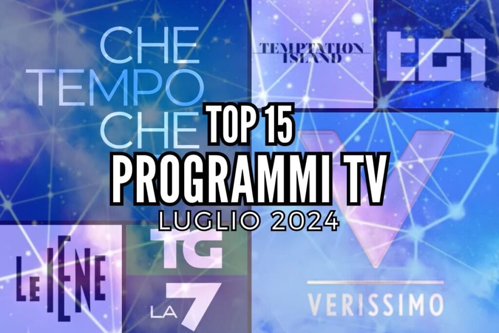 top 15 programmi tv luglio 2024