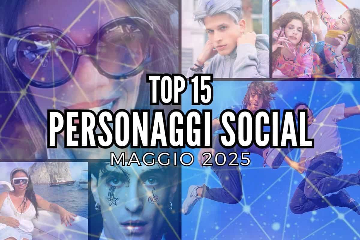 TOP 15 Personaggi social italiani, Maggio 2025