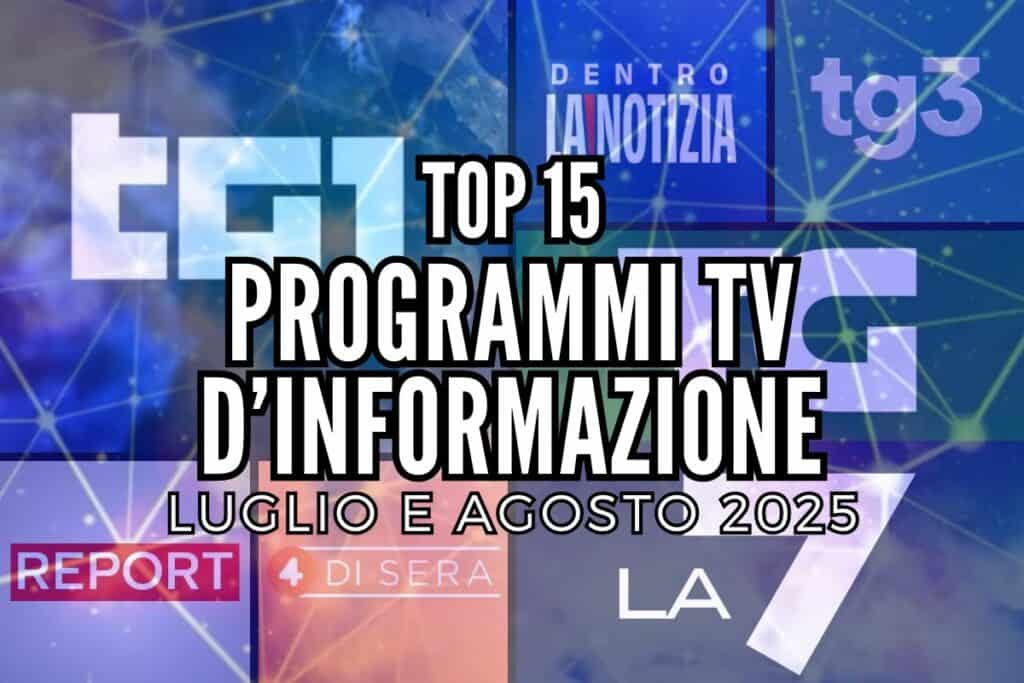 top 15 programmi tv d'informazione luglio-agosto2025