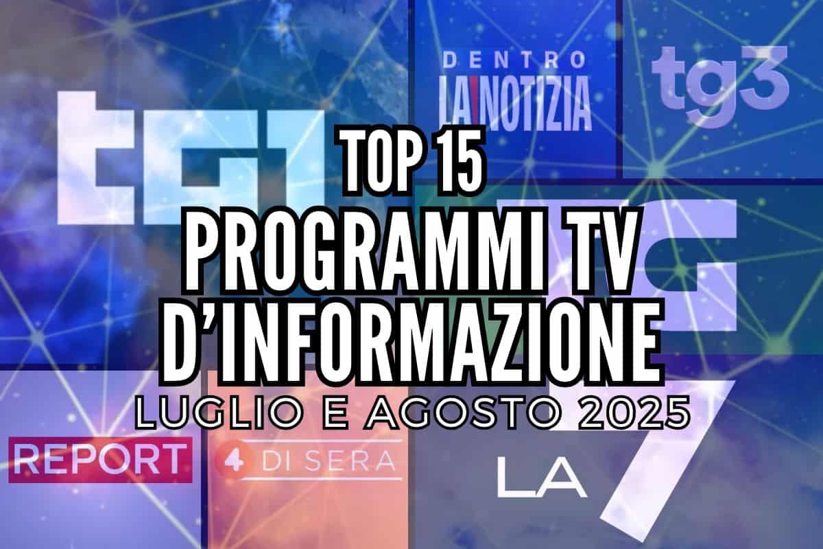 top 15 programmi tv d'informazione luglio-agosto2025